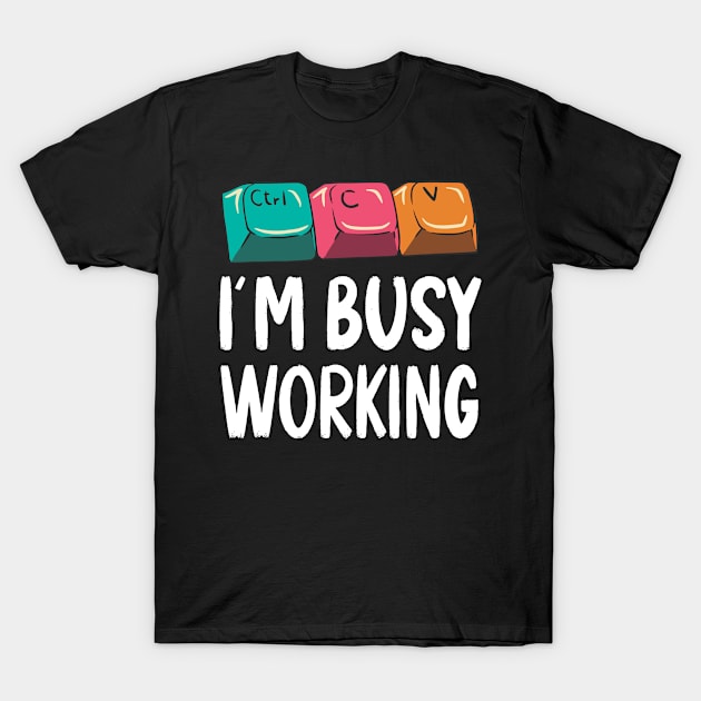 Funny Copy Paste Ctrl-C Ctrl-V Busy Working T-Shirt by USProudness